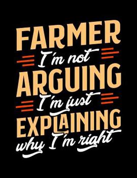 Paperback Farmer I'm Not Arguing I'm Just Explaining Why I'm Right: Appointment Book Undated 52-Week Hourly Schedule Calender Book