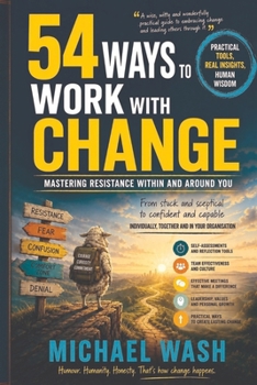 Paperback 54 Ways to Work With Change: Mastering Resistance Within and Around You. Book