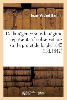 Paperback de la Régence Sous Le Régime Représentatif: Observations Sur Le Projet de Loi de 1842 [French] Book