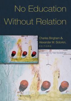 Paperback No Education Without Relation: Foreword by Nel Noddings Book