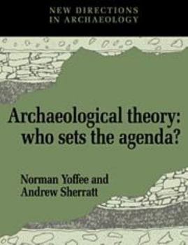 Archaeological Theory: Who Sets the Agenda? (New Directions in Archaeology) - Book  of the New Directions in Archaeology