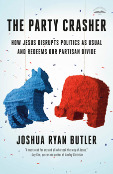 Paperback The Party Crasher: How Jesus Disrupts Politics as Usual and Redeems Our Partisan Divide Book