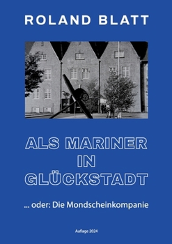 Paperback Als Mariner in Glückstadt: ... oder: Die Mondscheinkompanie [German] Book