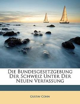 Paperback Die Bundesgesetzgebung Der Schweiz Unter Der Neuen Verfassung [German] Book
