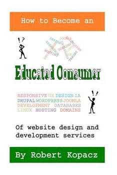Paperback How to Become an Educated Consumer of Website Design and Development Services Book