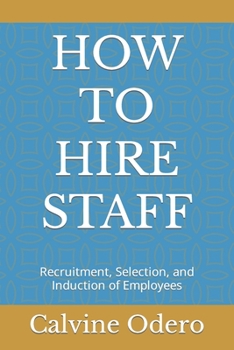 Paperback How to Hire Staff: Recruitment, Selection, and Induction of Employees Book