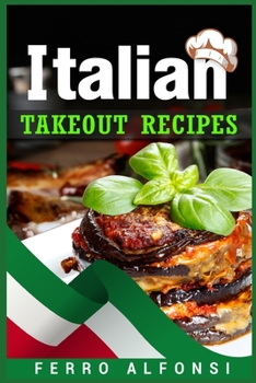 Paperback Italian Takeout Recipes: Making Pizza and Pasta at Home is a Pleasure with These Simple Italian Recipes! (2022 Cookbook for Beginners) Book