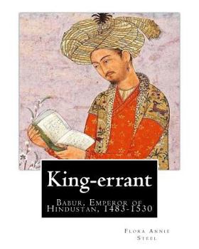 Paperback King-errant By: Flora Annie Steel (2 April 1847 - 12 April 1929) illustrated: Babur, Emperor of Hindustan, 1483-1530 Book