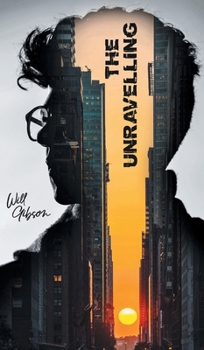 Hardcover The Unravelling: A Futuristic Thriller of AI, Conspiracy, and Survival Book