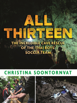 All Thirteen: The Incredible Cave Rescue of the Thai Boys' Soccer Team