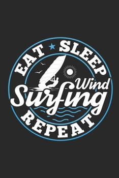 Paperback Eat Sleep Windsurfing Repeat: Funny Cool Windsurfer Journal - Notebook - Workbook - Diary - Planner - 6x9 - 120 College Ruled Lined Paper - Cute Gif Book