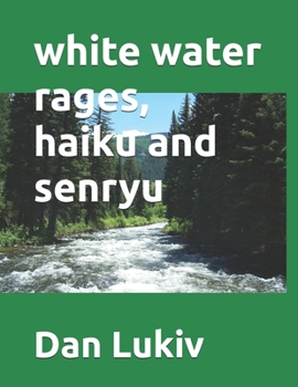 Paperback white water rages, haiku and senryu Book