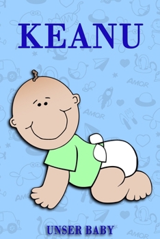 Keanu unser Baby: Notizbuch/Tagebuch für Eltern/Babybuch/6*9"entspricht DIN A5/120 Seiten/halb leer, halb liniert (German Edition)