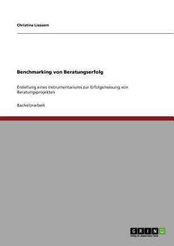 Paperback Benchmarking von Beratungserfolg: Erstellung eines Instrumentariums zur Erfolgsmessung von Beratungsprojekten [German] Book