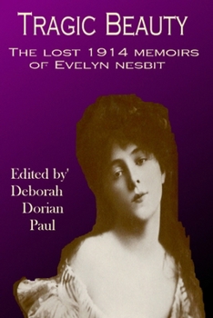 Tragic Beauty: The Lost 1914 Memoirs of Evelyn Nesbit