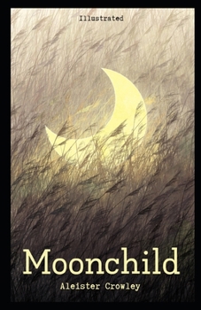 Paperback Moonchild Illustrated: by Aleister Crowley [with Biographical Introduction] Book