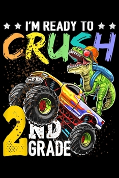 Paperback I'm ready to crush 2nd grade: 2Nd Grade Dinosaur Truck Back To School Boys Journal/Notebook Blank Lined Ruled 6X9 100 Pages Book