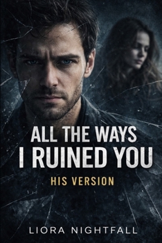 Paperback All The Ways I Ruined You: His Version Book