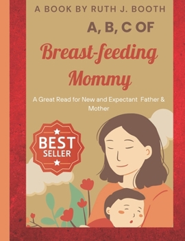 Paperback A, B, C of Breast-Feeding Mommy: A Great Read for New and Expectant Father & Mother Book