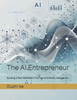 Paperback The AI Entrepreneur: Building a Tech Business in the Age of Artificial Intelligence Book