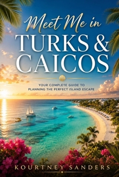 Meet Me in Turks & Caicos: Your Complete Guide to Planning the Perfect Island Escape