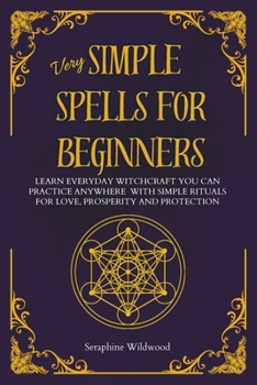 Paperback Very Simple Spells for Beginners: Learn Everyday witchcraft you can practice anywhere with simple rituals for Love, Prosperity and Protection [Italian] Book