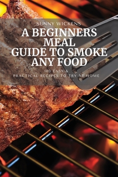 Paperback A Beginners Meal Guide to Smoke Any Food Book
