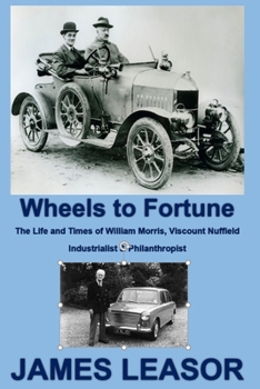 Paperback Wheels to Fortune: The Life and Times of William Morris, Viscount Nuffield Book