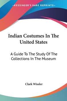 Paperback Indian Costumes In The United States: A Guide To The Study Of The Collections In The Museum Book