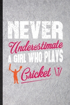 Paperback Never Underestimate a Girl Who Plays Cricket: Blank Funny Cricket Player Lined Notebook/ Journal For Cricket Coach Fan, Inspirational Saying Unique Sp Book