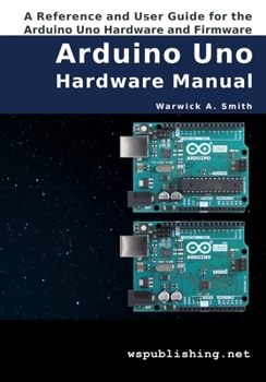 Paperback Arduino Uno Hardware Manual: A Reference and User Guide for the Arduino Uno Hardware and Firmware Book