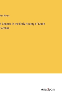 Hardcover A Chapter in the Early History of South Carolina Book