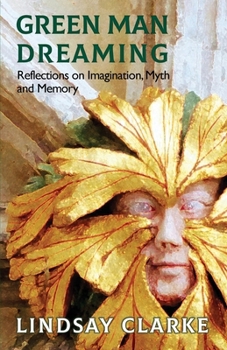 Paperback Green Man Dreaming: Reflections on Imagination, Myth, and Memory Book