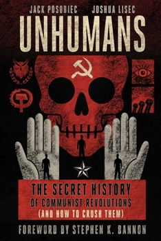 Hardcover Unhumans: The Secret History of Communist Revolutions (and How to Crush Them) Book