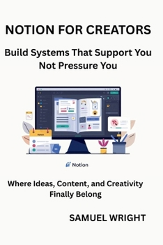 Paperback Notion for Creators: Build Systems That Support You; Not Pressure You Book