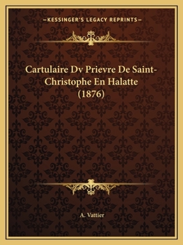 Paperback Cartulaire Dv Prievre De Saint-Christophe En Halatte (1876) [French] Book