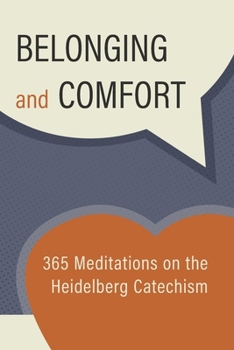Paperback Belonging and Comfort: 365 Meditations on the Heidelberg Catechism Book