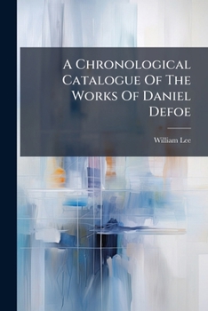 A Chronological Catalogue Of The Works Of Daniel Defoe