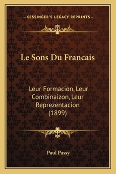 Paperback Le Sons Du Francais: Leur Formacion, Leur Combinaizon, Leur Reprezentacion (1899) [French] Book