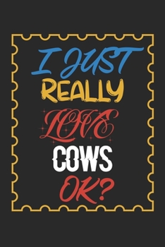 Paperback I Just Really love Cows Ok?: Cows Lined Notebook / Cows Journal Gift, 120 Pages, 6x9, Soft Cover, Matte Finish, Amazing Gift For Cows Lover Book