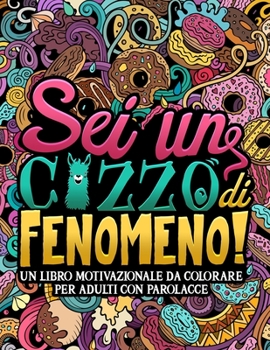 Paperback Sei un c*zzo di fenomeno: Un libro motivazionale da colorare per adulti con parolacce: 40 divertenti pagine per rilassarsi e mandare via lo stre [Italian] Book