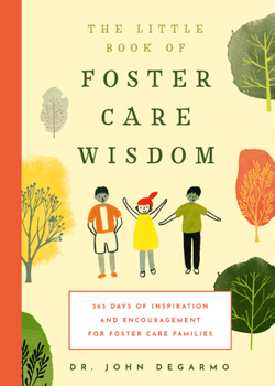 Paperback The Little Book of Foster Care Wisdom: 365 Days of Inspiration and Encouragement for Foster Care Families Book