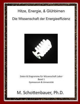 Hitze, Energie, & Gluhbirnen: Die Wissenschaft Der Energieeffizienz: Daten & Diagramme Fur Wissenschaft Labor: Band 1