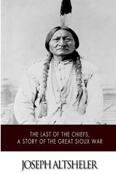 Paperback The Last of the Chiefs, a Story of the Great Sioux War Book