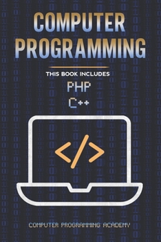 Paperback Computer Programming: This Book Includes: The Ultimate Crash Course to learn PHP and C++, with Practical Computer Coding Exercises Book