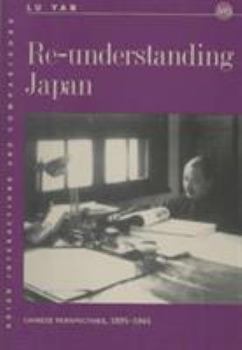 Re-Understanding Japan: Chinese Perspectives, 1895-1945 - Book  of the Asian Interactions and Comparisons