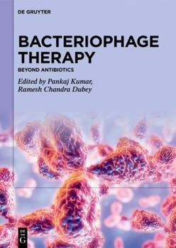 Bacteriophage Therapy: Beyond Antibiotics