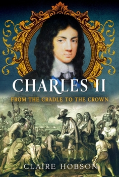 Hardcover Charles II: From the Cradle to the Crown Book