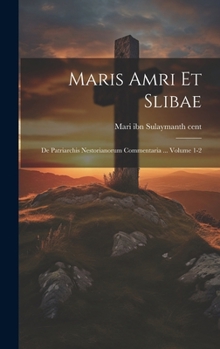 Hardcover Maris Amri et Slibae: De patriarchis nestorianorum commentaria ... Volume 1-2 [Latin] Book