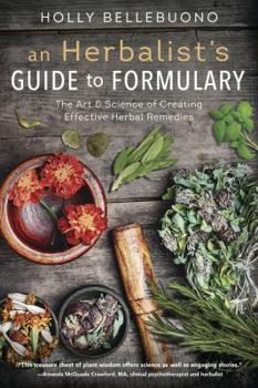 Paperback An Herbalist's Guide to Formulary: The Art & Science of Creating Effective Herbal Remedies Book